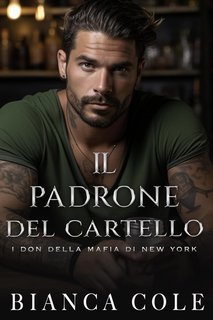 Bianca Cole - Il Don Della Mafia di New York Vol. 4. Il Padrone Del Cartello (2024)