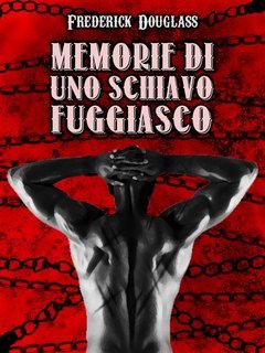 Frederick Douglass - Memorie di uno schiavo fuggiasco (2011)