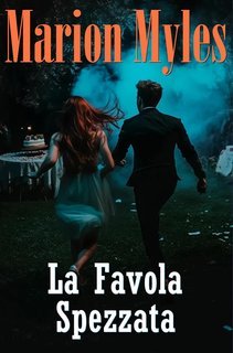 Marion Myles - Serie Mia & Roman Vol. 4. La Favola Spezzata (2024)