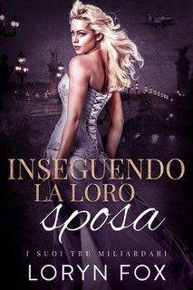 Loryn Fox - I Suoi Tre Miliardari Vol. 1. Inseguendo la loro sposa (2024)