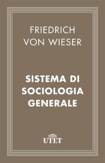 Friedrich Von Wieser - Sistema di sociologia generale (2013)
