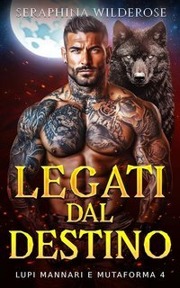 Seraphina Wilderose - Lupi mannari e mutaforma Vol. 4. Legati dal Destino (2024)