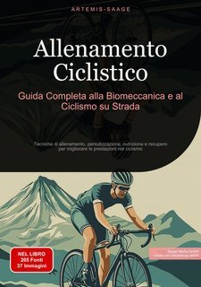 Artemis Saage - Allenamento ciclistico. Guida completa alla biomeccanica e al ciclismo su strada  (2024)