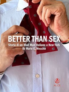 Mario G. Messina - Better than sex. La storia di un pubblicitario italiano a New York (2024)
