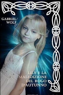 Gabriel Wolf - Lily e la maledizione del rogo d'autunno (2018)