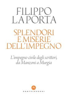 Filippo La Porta - Splendori e miserie dell’impegno (2024)