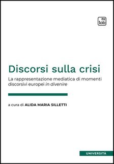 Alida Maria Silletti - Discorsi sulla crisi. La rappresentazione mediatica di momenti discorsivi europei in divenire (2024)