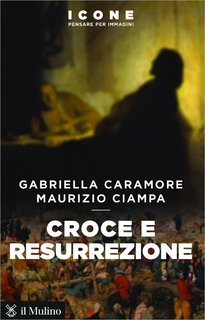 Gabriella Caramore, Maurizio Ciampa - Croce e resurrezione (2018)