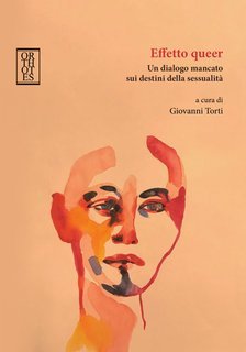 Giovanni Torti - Effetto queer. Un dialogo mancato sui destini della sessualità (2024)