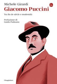 Michele Girardi - Giacomo Puccini. Tra fin de siècle e modernità (2024)
