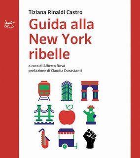 Tiziana Rinaldi Castro - Guida alla New York ribelle  (2024)