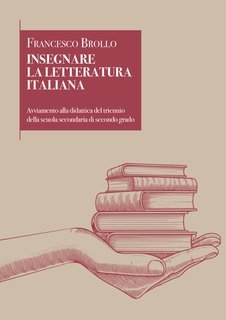 Francesco Brollo - Insegnare la letteratura italiana. Avviamento alla didattica del triennio della scuola secondaria di secondo grado (2024)