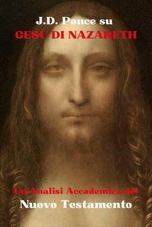 J.D. Ponce - Gesù di Nazareth. Un'analisi accademica del Nuovo Testamento (2024)
