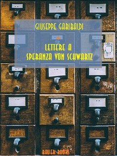 Giuseppe Garibaldi - Lettere a Speranza Von Schwartz (2024)