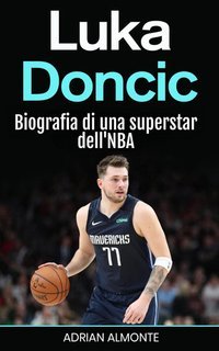 Adrian Almonte - Luka Doncic. Biografia di una superstar dell'NBA (2024)