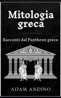 Adam Andino - Mitologia greca. Racconti dal Pantheon greco (2024)
