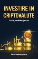 Matteo De Santis - Investire in criptovalute. Guida per principianti (2024)