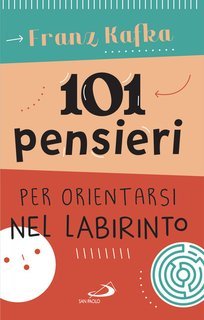 Franz Kafka - 101 pensieri per orientarsi nel labirinto (2024)