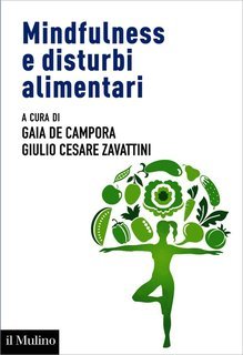 Gaia de Campora, Giulio Cesare Zavattini (a cura di) - Mindfulness e disturbi alimentari (2016)