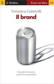 Veronica Gabrielli - Il brand. Quando la marca è più di un prodotto (2012)
