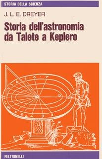 John L. E. Dreyer - Storia dell'astronomia da Talete a Keplero (1977)
