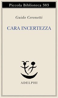 Guido Ceronetti - Cara incertezza (2015)