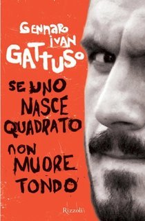 Gennaro Ivan Gattuso - Se uno nasce quadrato non muore tondo (2007)
