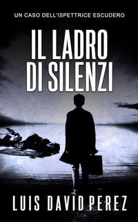 Luis David Pérez - Ispettrice Escudero Vol. 3. Il ladro di silenzi (2025)