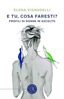 Elena Vignudelli - E tu, cosa faresti? Profili di donne in ascolto (2025)