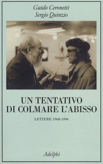 Guido Ceronetti, Sergio Quinzio - Un tentativo di colmare l’abisso. Lettere 1969-1996 (2014)