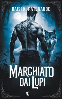 Daisi K. Patenaude - Saga delle Ombre Predestinate 2. Marchiato dai Lupi (2025)