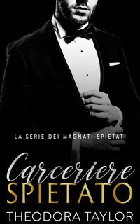 Theodora Taylor - I Magnati Spietati Vol. 5. Carceriere Spietato (2025)