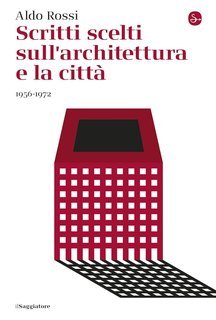 Aldo Rossi - Scritti scelti sull’architettura e la città (2024)
