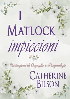 Catherine Bilson - I Matlock impiccioni. Una Variazione di Orgoglio e Pregiudizio (2025)
