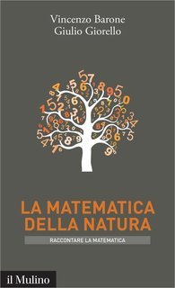 Vincenzo Barone, Giulio Giorello - La matematica della natura (2016)