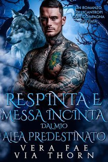 Vera Faye, Via Thorn - I Re Alfa Proibiti Vol. 9. Respinta e Messa Incinta dal Mio Alfa Predestinato (2025)