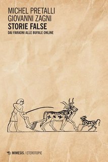 Michel Pretalli, Giovanni Zagni – Storie false. Dai faraoni alle bufale online (2024)