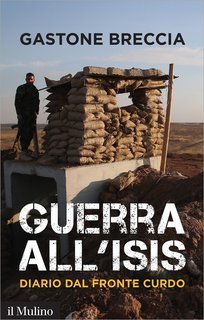 Gastone Breccia - Guerra all'ISIS. Diario dal fronte curdo (2016)