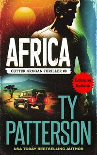 Ty Patterson - Africa Thriller di Cutter Grogan Vol. 8 (2025)