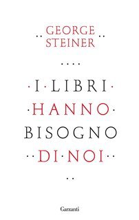 George Steiner - I libri hanno bisogno di noi (2013)