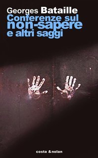 Georges Bataille - Conferenze sul non-sapere e altri saggi (1998)