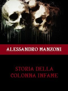 Alessandro Manzoni - Storia della colonna infame (2024)