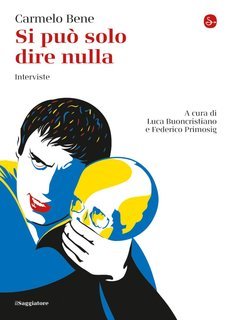 Carmelo Bene - Si può solo dire nulla. Interviste (2022)