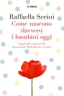 Raffaella Serini - Come nascono (davvero) i bambini oggi (2024)