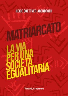 Heide Goettner-Abendroth - Matriarcato. Per una società egualitaria (2025)