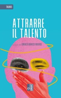 Lorenzo Benassi Roversi (a cura di) - Attrarre il talento (2024)