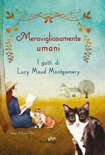 Lucy Maud Montgomery - Meravigliosamente umani. I gatti di Lucy Maud Montgomery (2024)