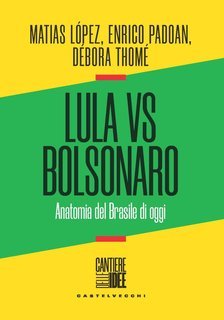 Matias López, Enrico Padoan, Débora Thomé - Lula vs Bolsonaro. Anatomia del Brasile di oggi (2023)