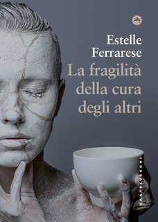 Estelle Ferrarese - La fragilità della cura degli altri (2023)