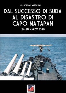 Francesco Mattesini - Dal successo di Suda al disastro di Capo Matapan  (2025)
